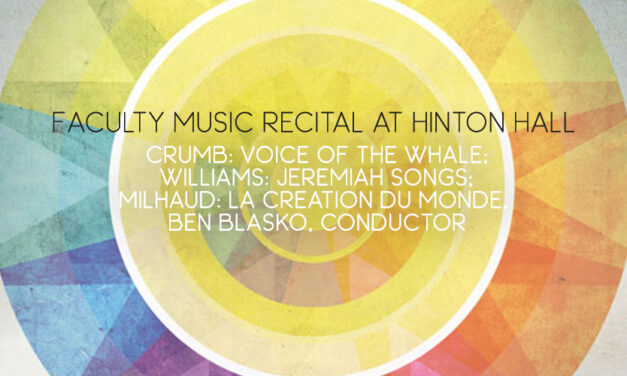 6/12—Faculty Music Recital at Hinton Hall–Crumb: Voice of the Whale; Williams: Jeremiah Songs; Milhaud: La creation du monde, Ben Blasko, conductor