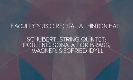 6/19—Faculty Music Recital at Hinton Hall– Schubert: String Quintet; Poulenc: Sonata for brass; Wagner: Siegfried Idyll