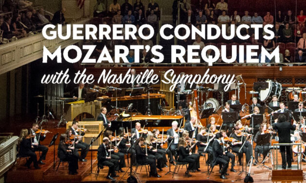 6/4—Nashville Symphony at the Schermerhorn: Guerrero Conducts Mozart’s Requiem